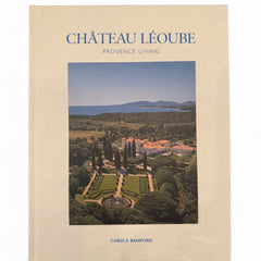 Carole Bamford "Chateau Leoube:Provence Living"
