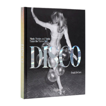 Disco: Music, Movies, and Mania under the Mirror Ball